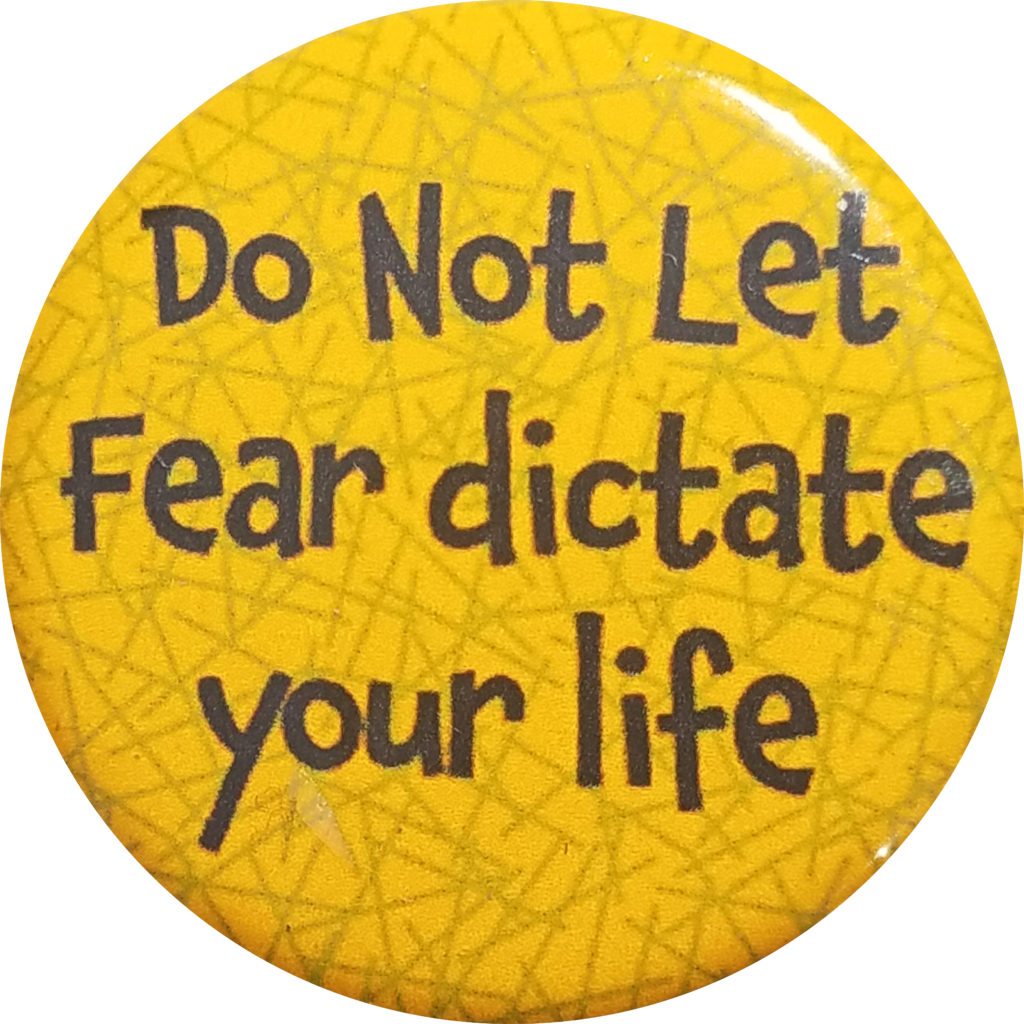 do-not-let-fear-dictate-your-life-button-button-lore