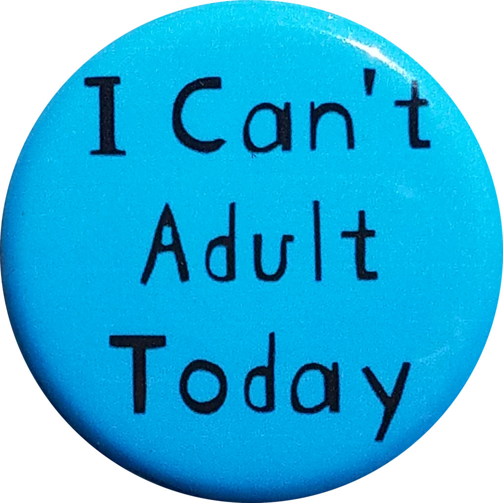 I Cant Adult Today Button Bottle Opener Magnet Button Lore 2462